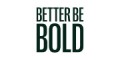 BETTER BE BOLD